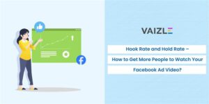 Hook Rate and Hold Rate – How to Get More People to Watch Your Facebook Ad Video? 