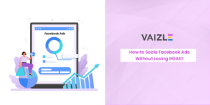 How to Scale Facebook Ads Without Losing ROAS? (2026 Guide)